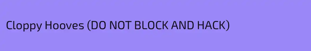 Cloppy Hooves (DO NOT BLOCK AND HACK)